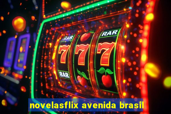 novelasflix avenida brasil